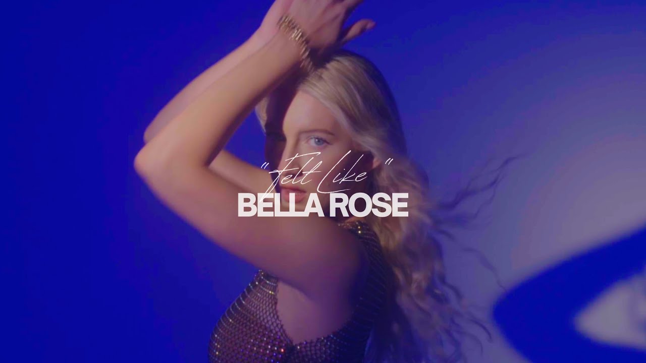 Felt Like - BELLA ROSE (Official Music Video)
