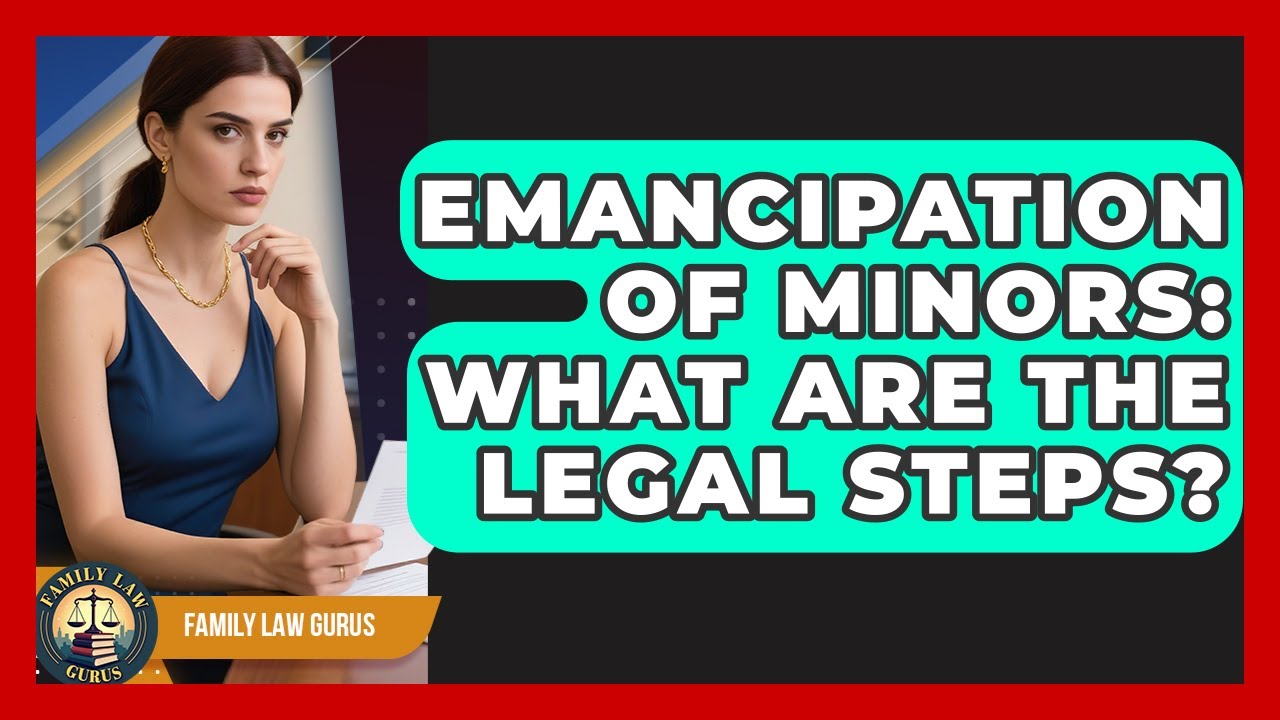 Emancipation Of Minors: What Are The Legal Steps? - Family Law Gurus