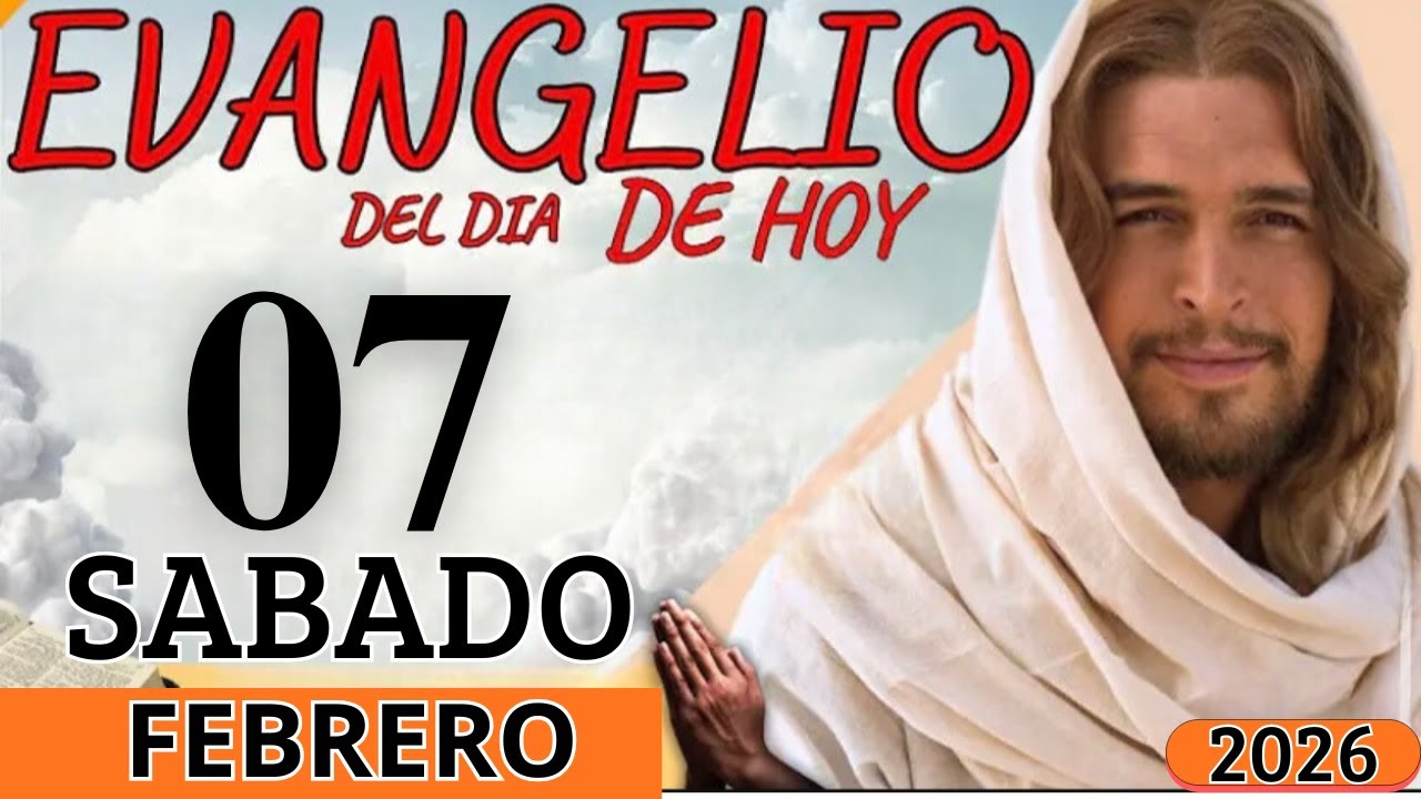 EVANGELIO DE HOY SABADO 07 DE FEBRERO DEL 2026