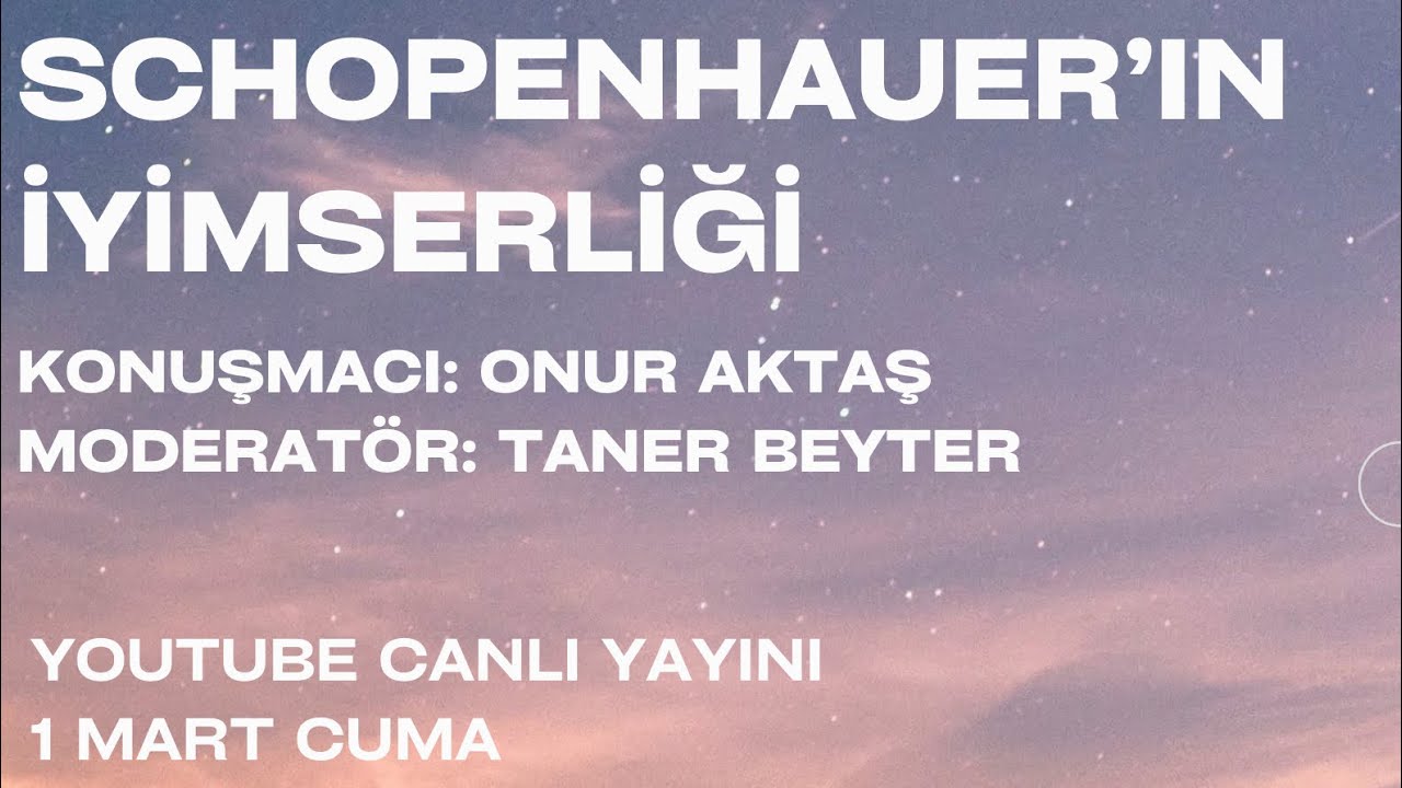 Schopenhauer'ın İyimserliği - Doç. Dr. A. Onur Aktaş & Taner Beyter