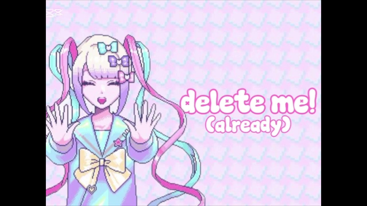 もう私を削除してください! (DELETE ME ALREADY!) Ft. Hatsune Miku