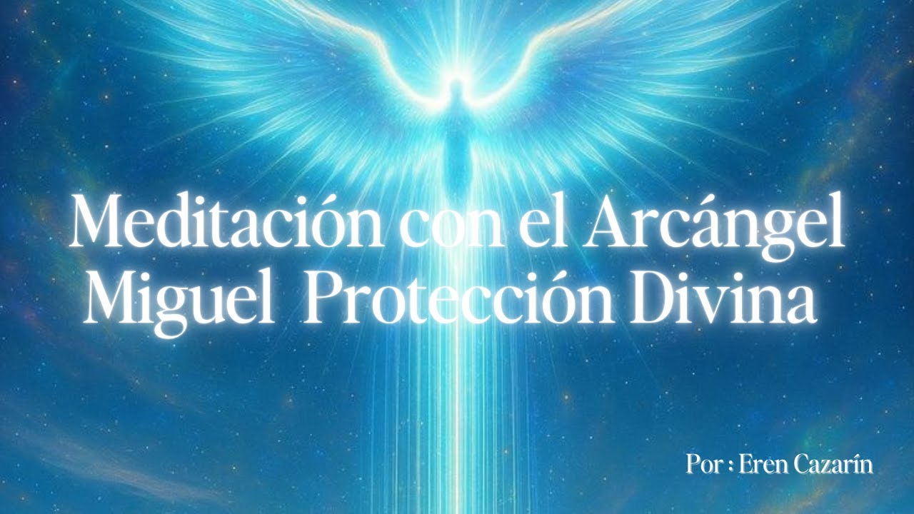 Meditaci&oacute;n con el Arc&aacute;ngel Miguel - Protecci&oacute;n divina. ✨