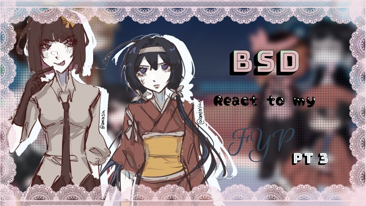 BSD react to my FYP (⊃｡•́‿•̀｡)⊃━☆ﾟ.*･｡ﾟ| PT 3 | BSD | Amiasia | 2X
