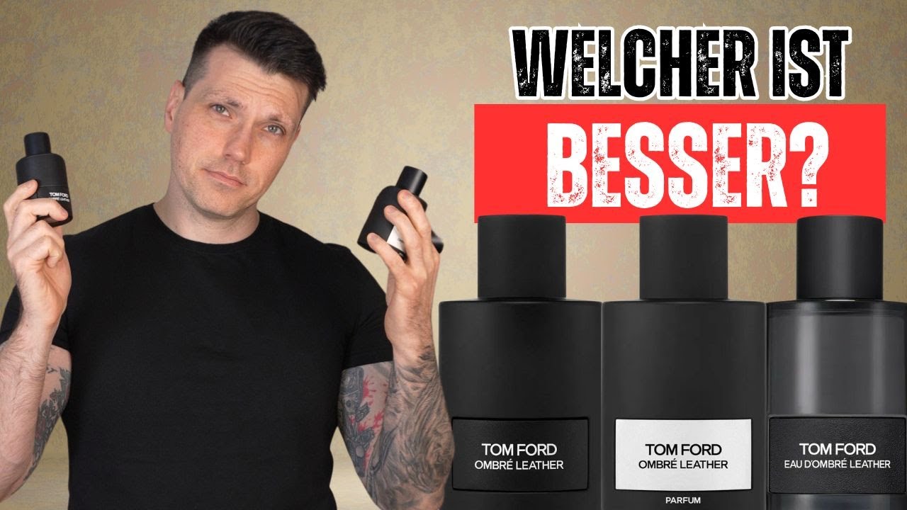 Tom Ford Ombré Leather Buying Guide: Welcher ist besser?