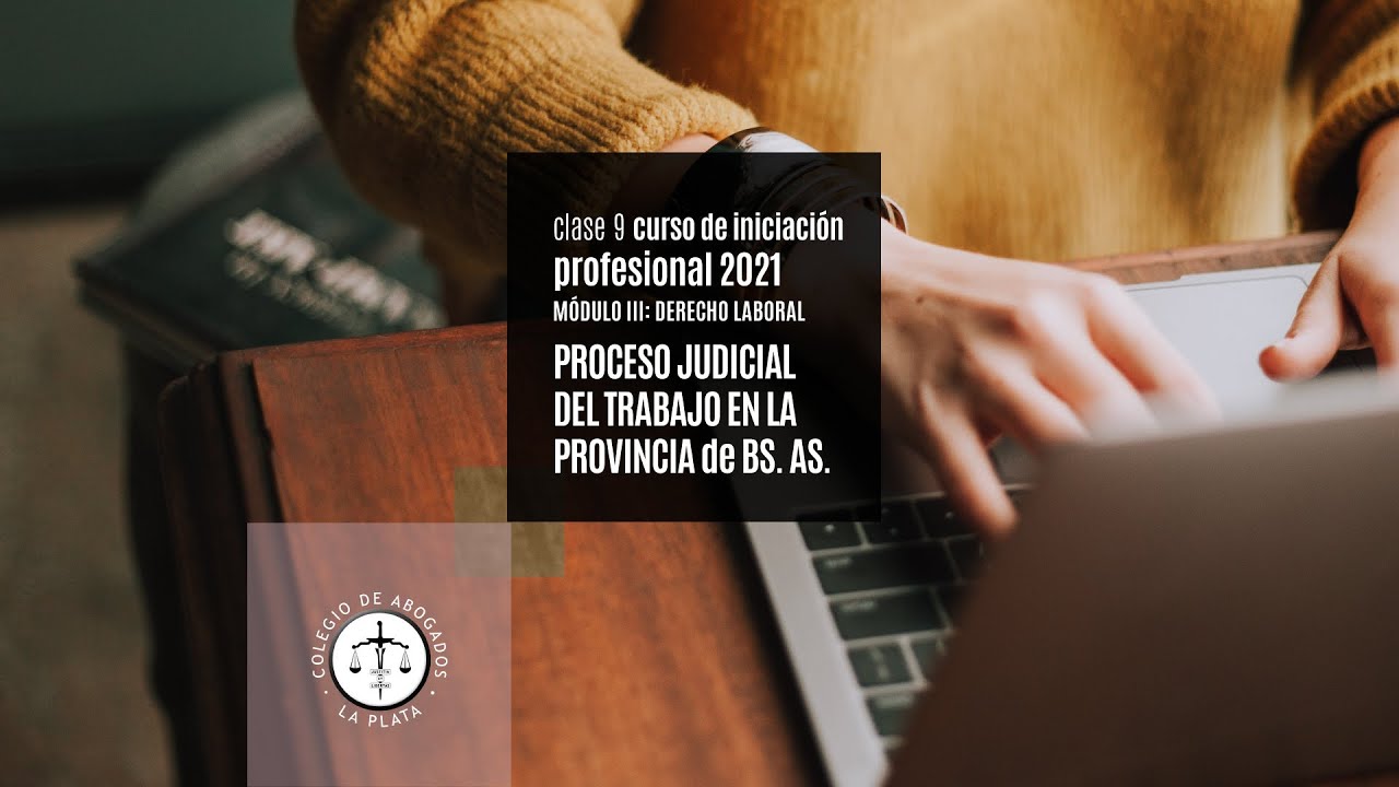 CURSO DE INICIACIÓN PROFESIONAL-PROCESO JUDICIAL DEL TRABAJO EN PROVINCIA DE BUENOS AIRES