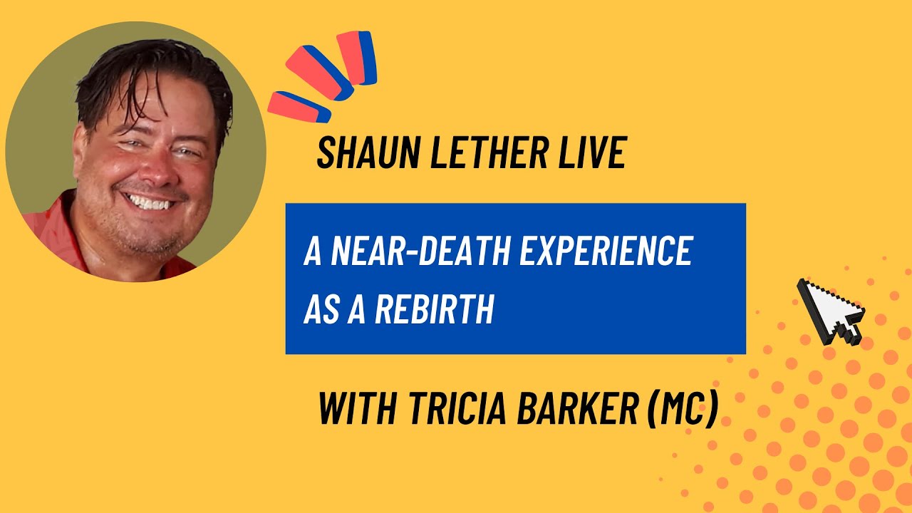 Shaun Lether Live: Near-Death Experiences and Spiritually Transformative Experiences