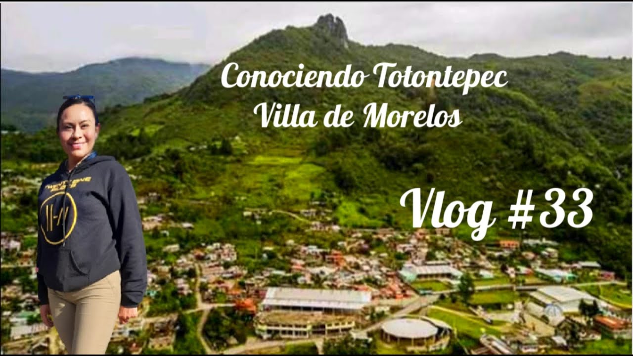 Vlog # 33 Conociendo Totontepec villa de Morelos