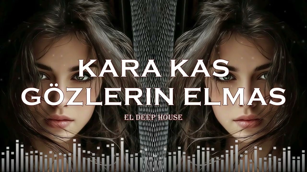 Kara Kaş Gözlerin Elmas - EL Deep House (Remix Deep House)