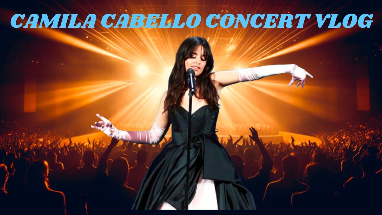 Camila Cabello Concert Vlog