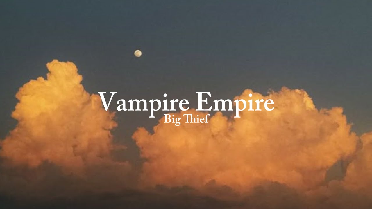 Vampire Empire - Big Thief