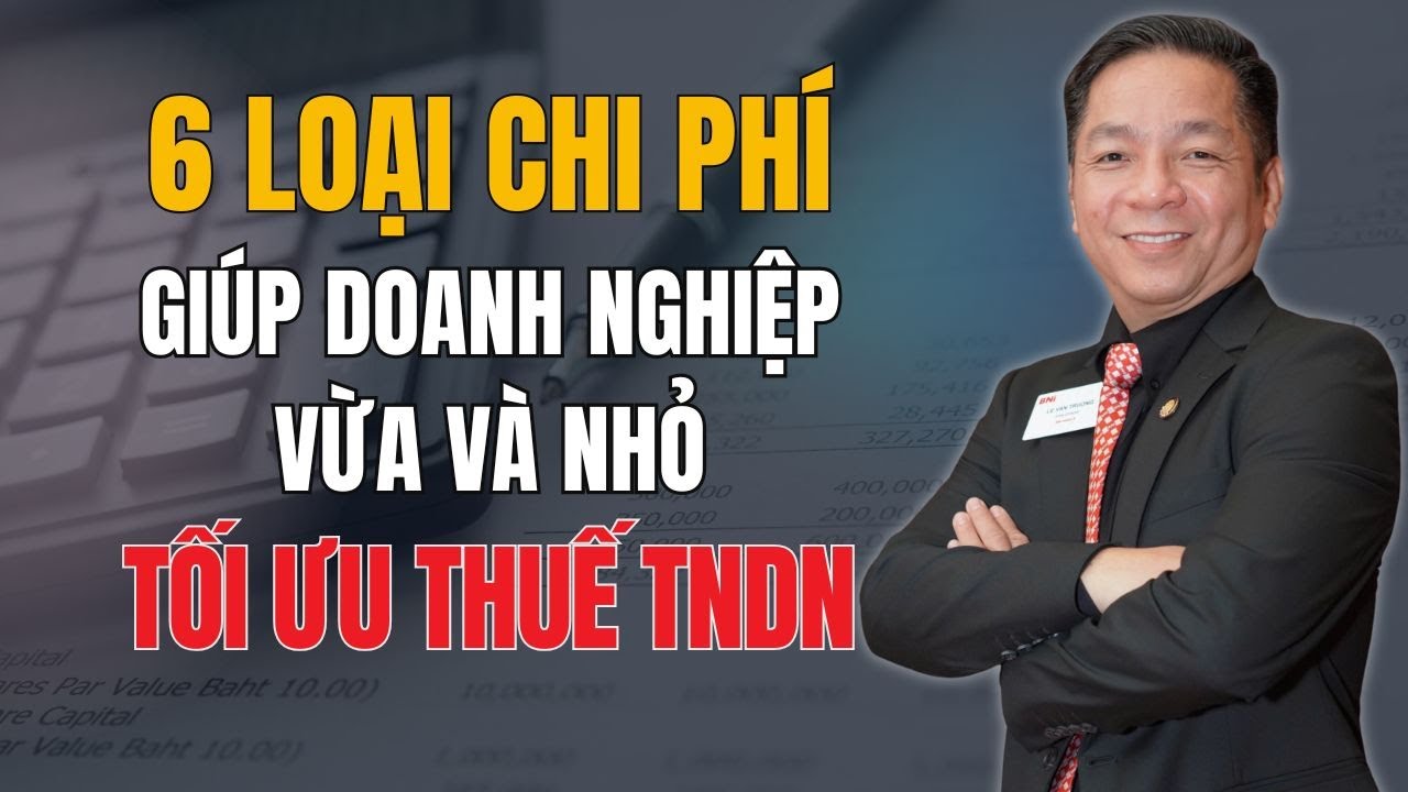 6 LOẠI CHI PH&Iacute; GI&Uacute;P DOANH NGHIỆP TỐI ƯU H&Oacute;A THUẾ TNDN