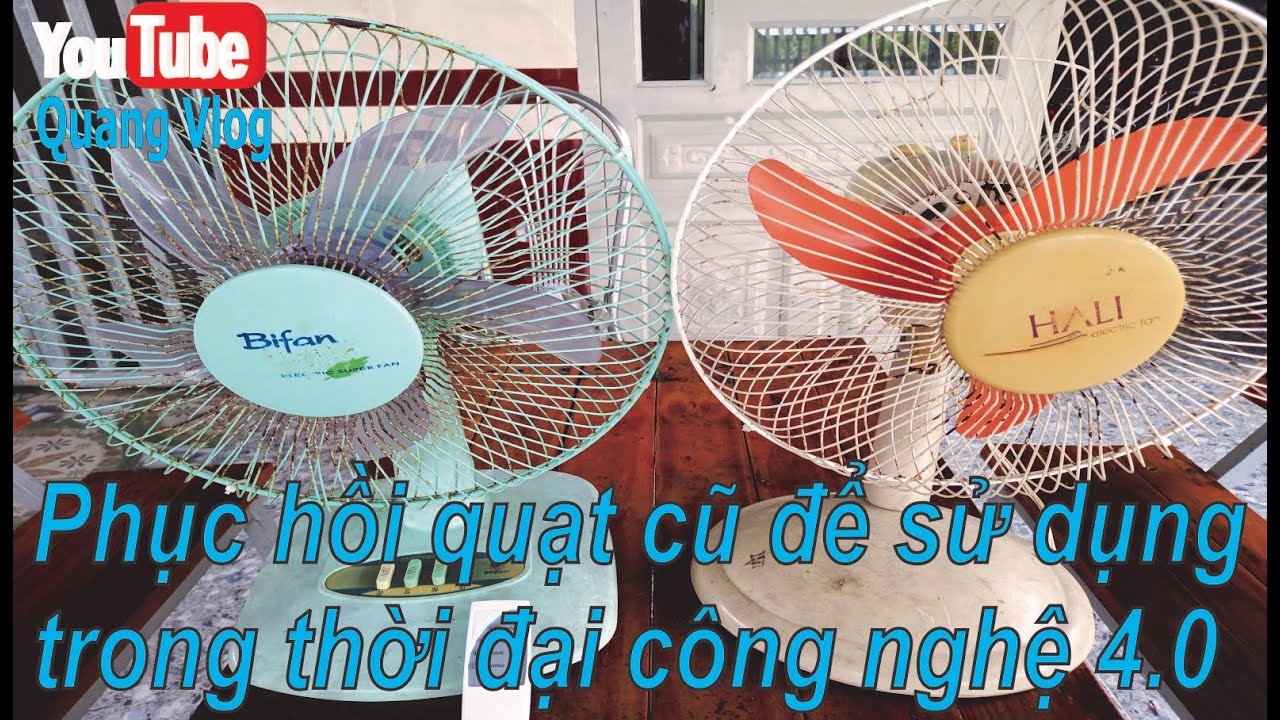Phục hồi quạt cũ để sử dụng trong thời đại công nghệ 4.0 II Quang Vlog
