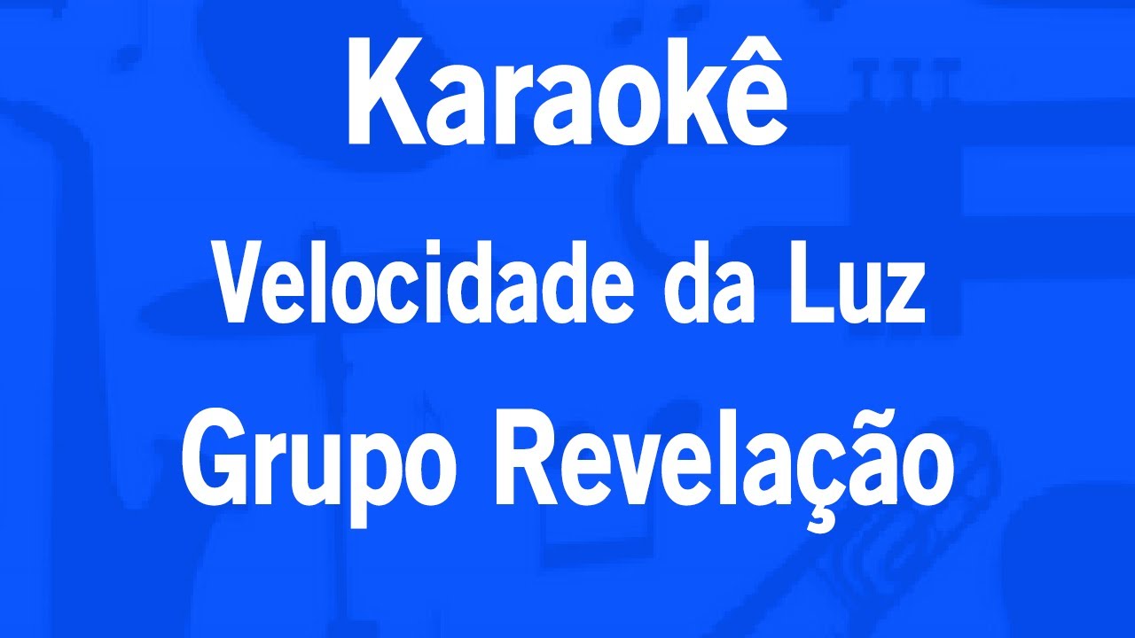 Karaokê Velocidade da Luz - Grupo Revelação