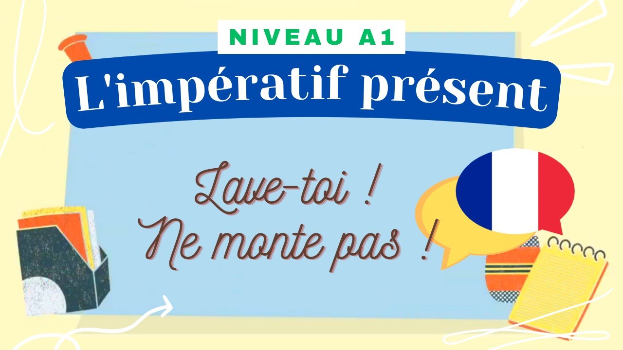 L'impératif présent  - Leçon de français (Niveau A1) - Cours de grammaire