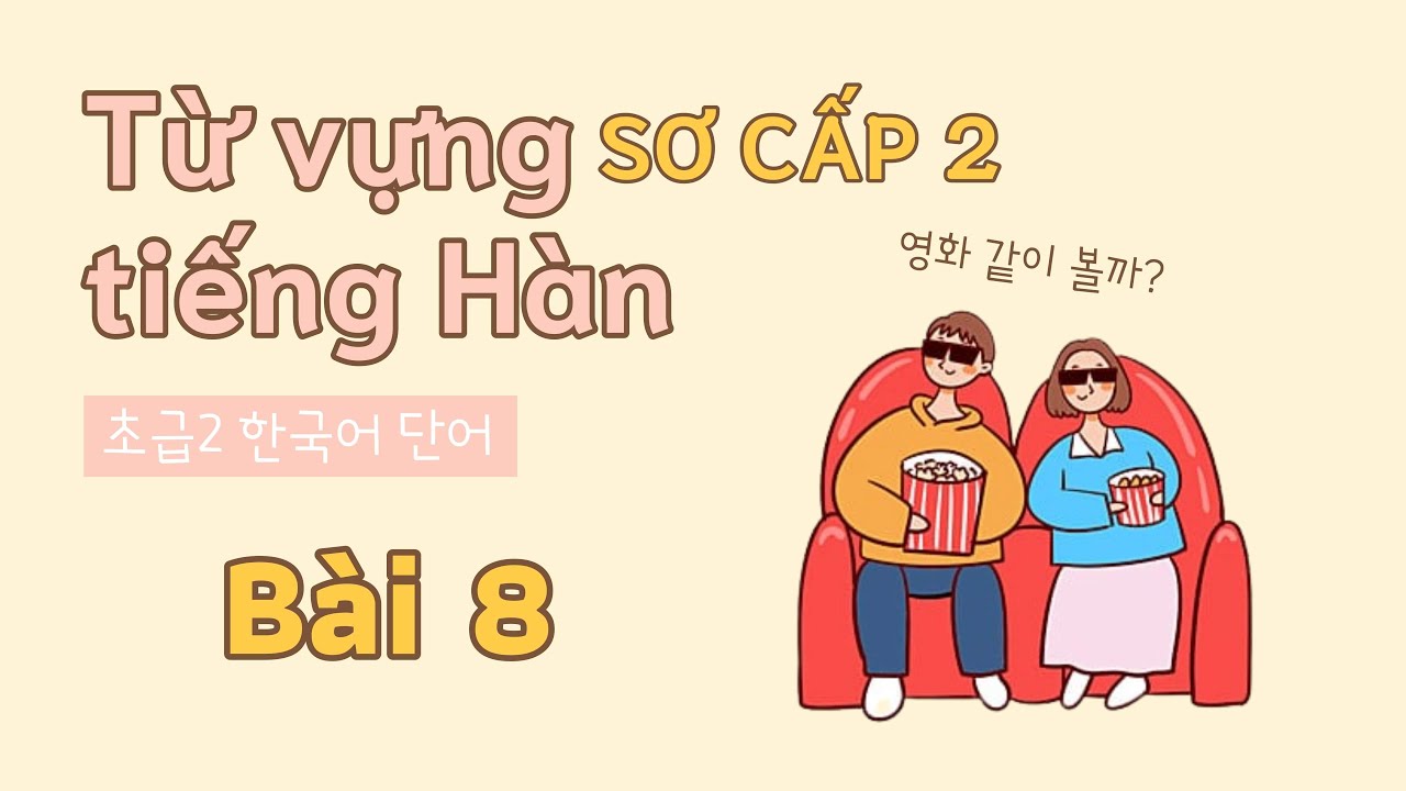 Từ vựng tiếng Hàn sơ cấp 2 - Bài 8 | Đọc dịch song ngữ
