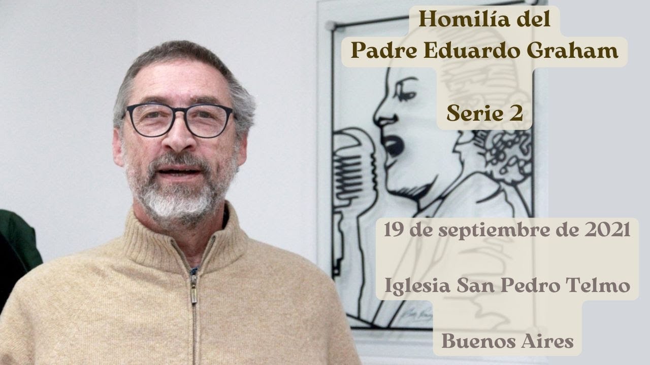 Padre Eduardo Graham, Homilías (2): 19/09/2021