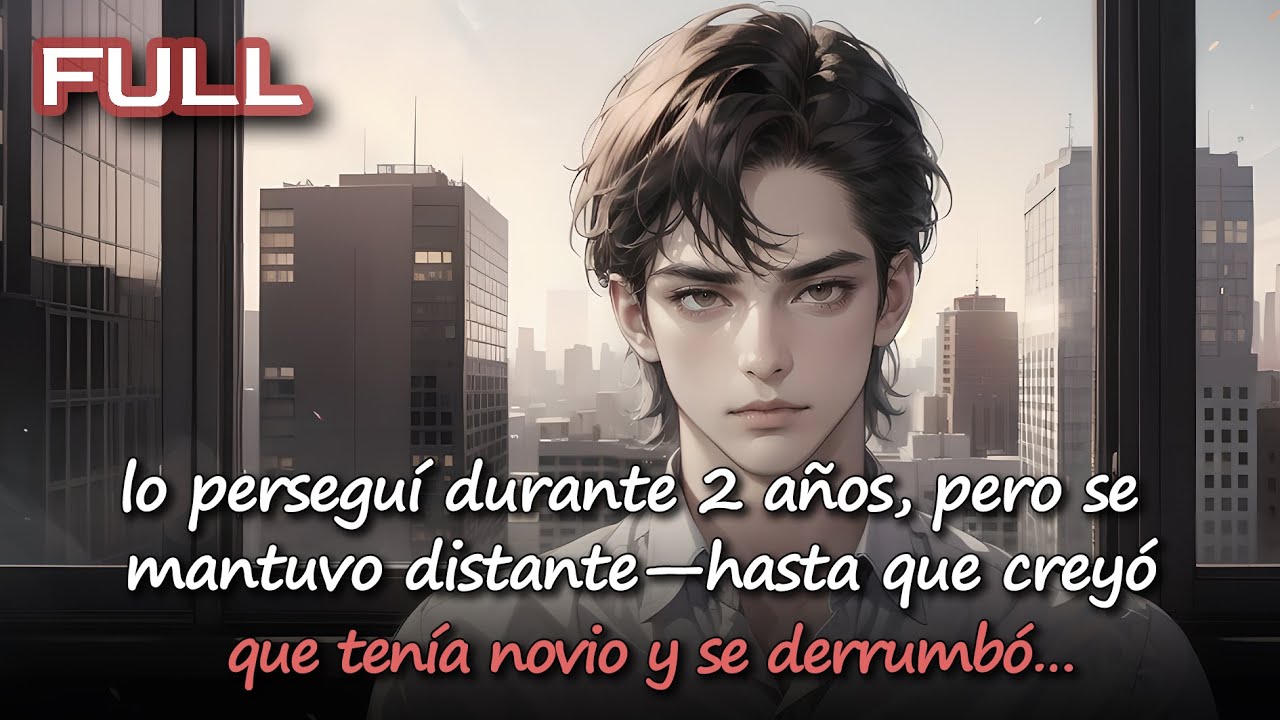 📕lo perseguí durante 2 años, pero se mantuvo distante—hasta que creyó que tenía novio y se derrumbó…