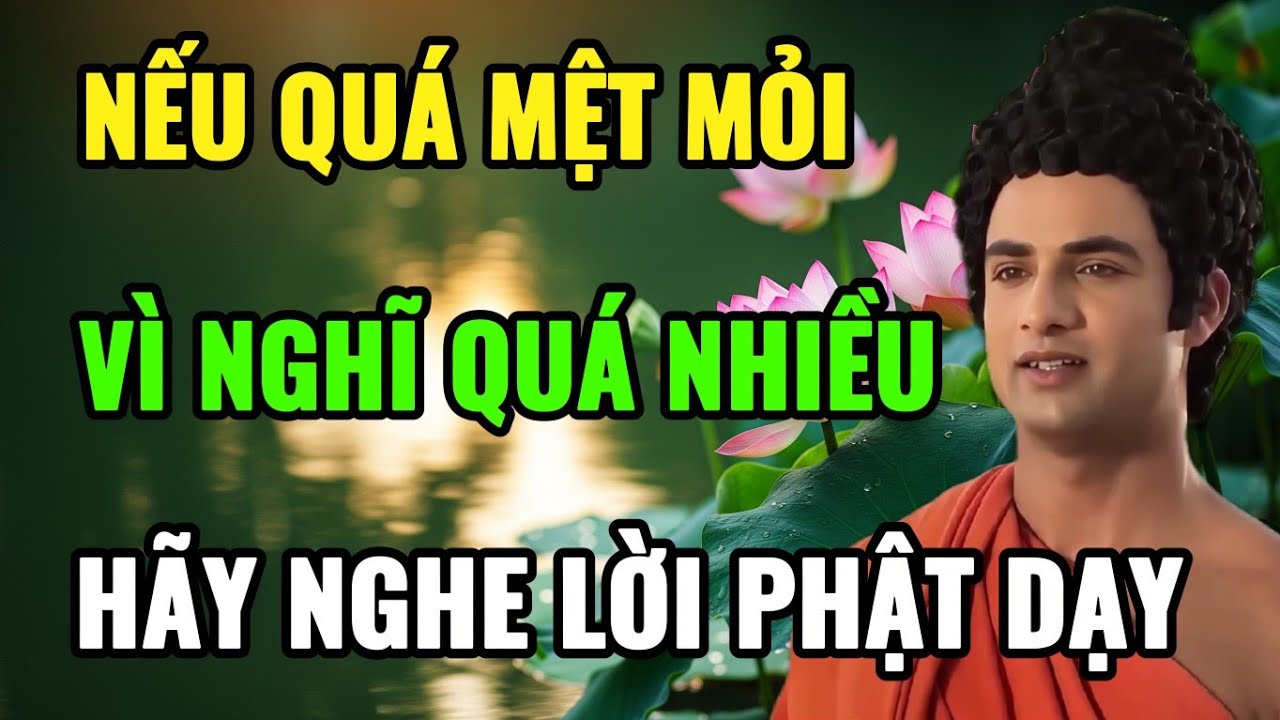 Nếu Bạn Mệt Vì Lo Nghĩ Quá Nhiều, Hãy Nghe Lời Phật Dạy | Buông Tâm Xuống Để Đời Nhẹ Lại
