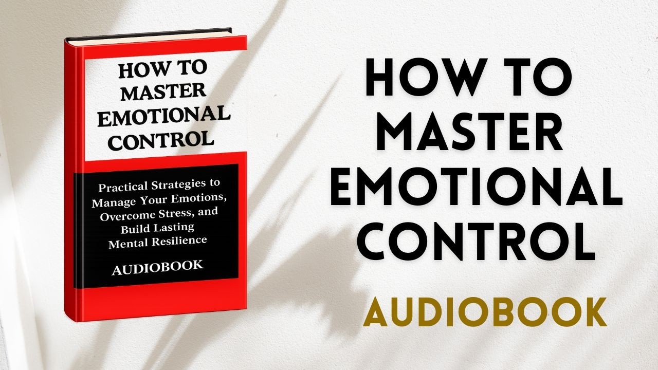 How to Master Emotional Control &ndash; Practical Strategies to Manage Your Emotions.(Audiobook) #selfhelp