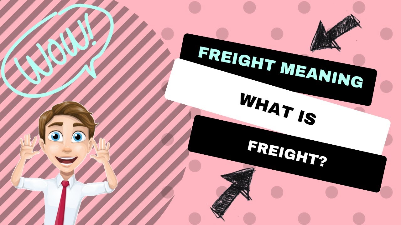 Freight Meaning - What is Freight?