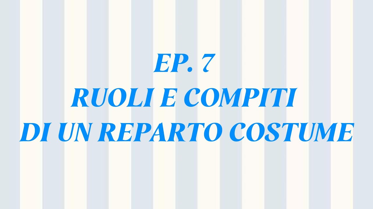 EP 7 RUOLI E COMPITI DI UN REPARTO COSTUME