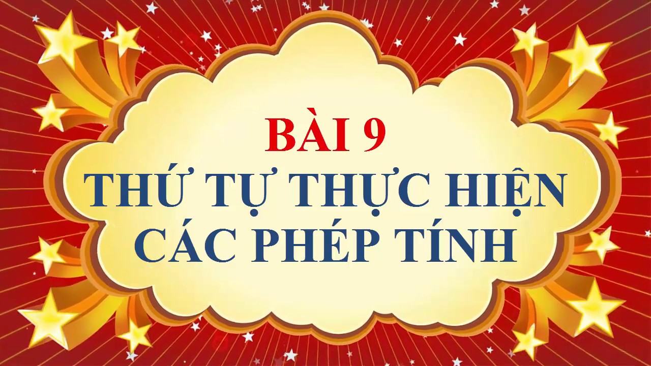 Toán học lớp 6 - Bài 9 - Thứ tự thực hiện các phép tính