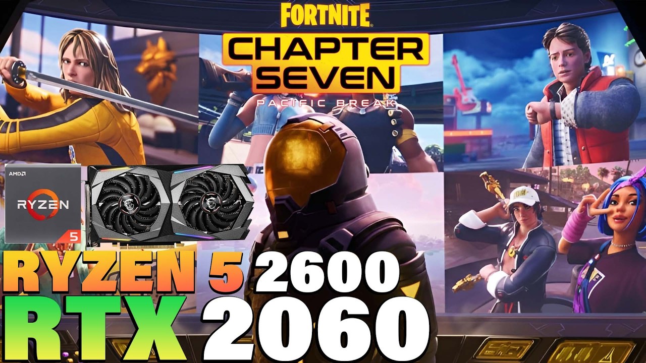Fortnite Chapter 7 - Ryzen 5 2600 + RTX 2060