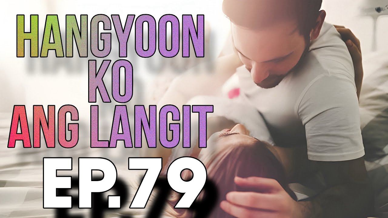 HANGYOON KO ANG LANGIT EP  79
