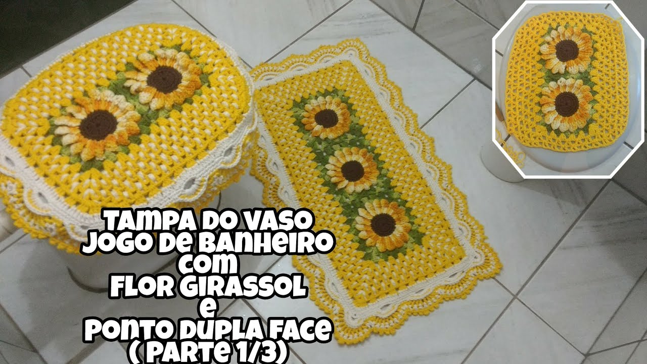 Tampa de vaso ( Parte 1/3) Jogo de banheiro com flor Girassol e ponto dupla face