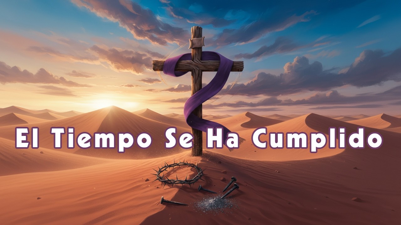El Tiempo Se Ha Cumplido - MÚSICA CATÓLICA - Cuaresma