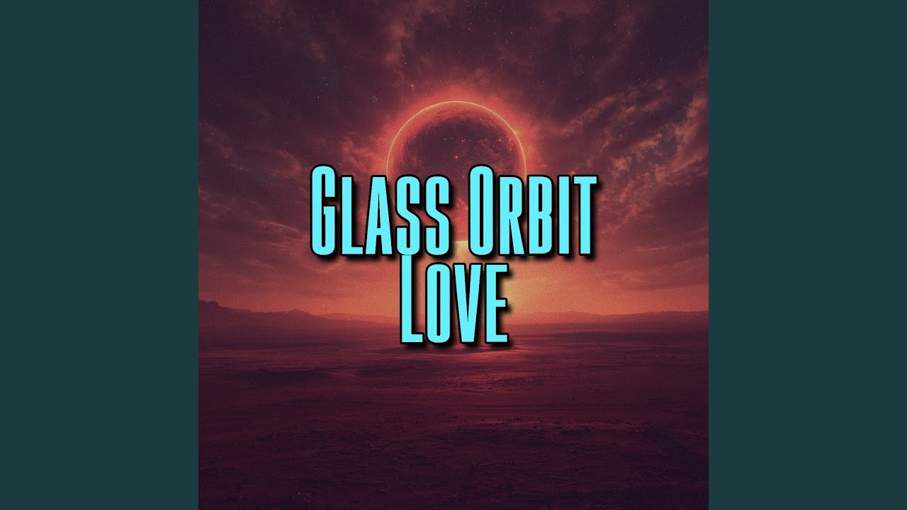 Glass Orbit Love