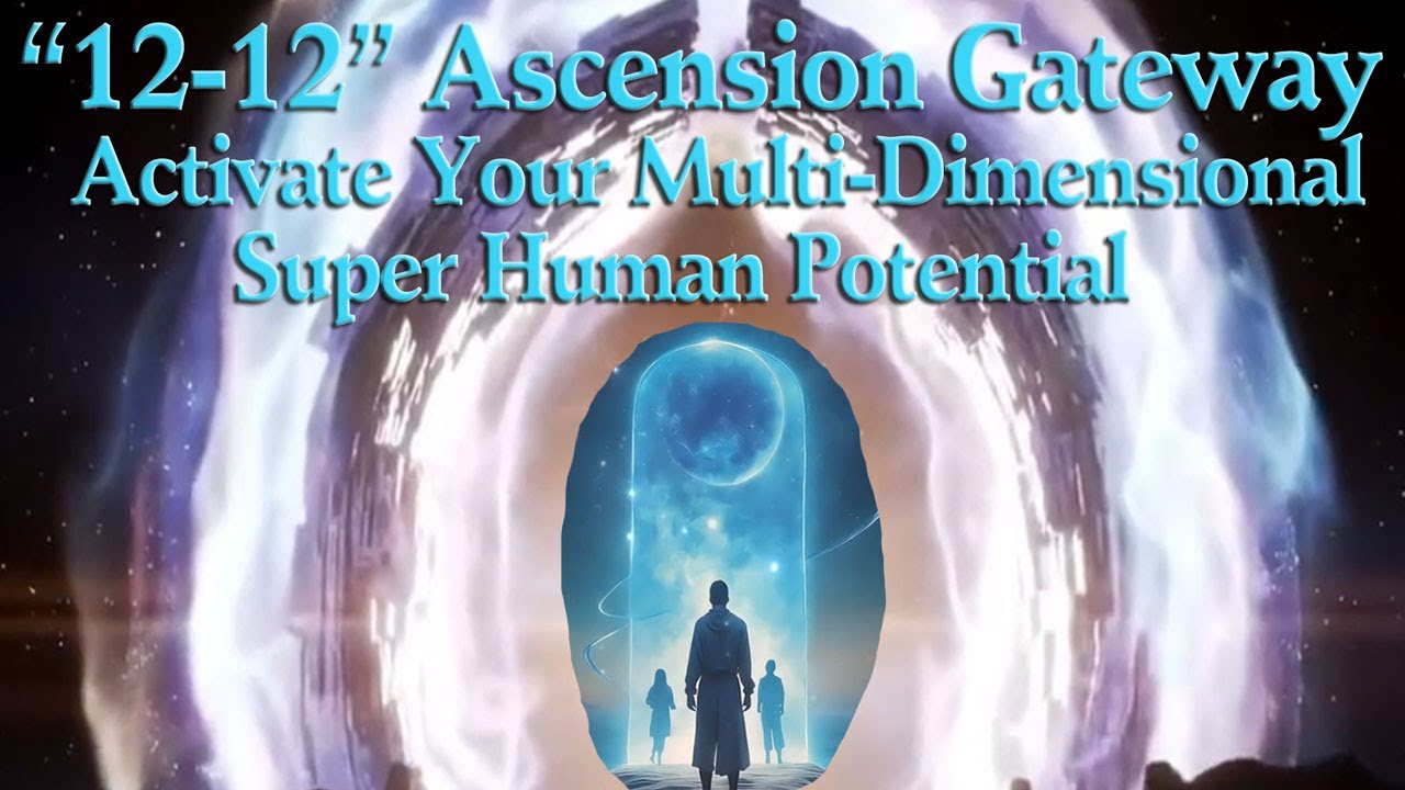 12-12-2025: Ascension Gateway Activate Your Multidimensional Super Human Potential