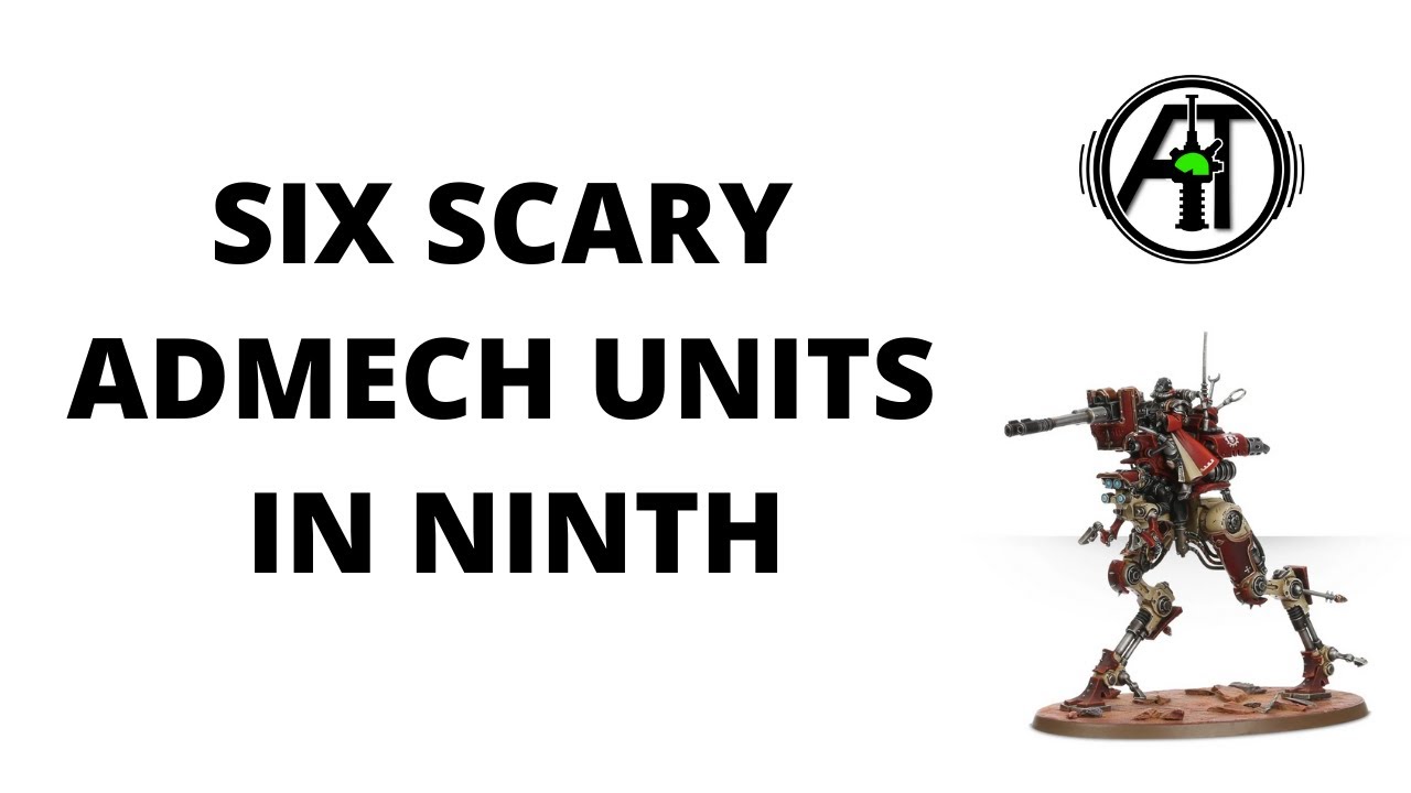 Six Scary Admech Units in 9th Edition - Adeptus Mechanicus Tactics Discussion
