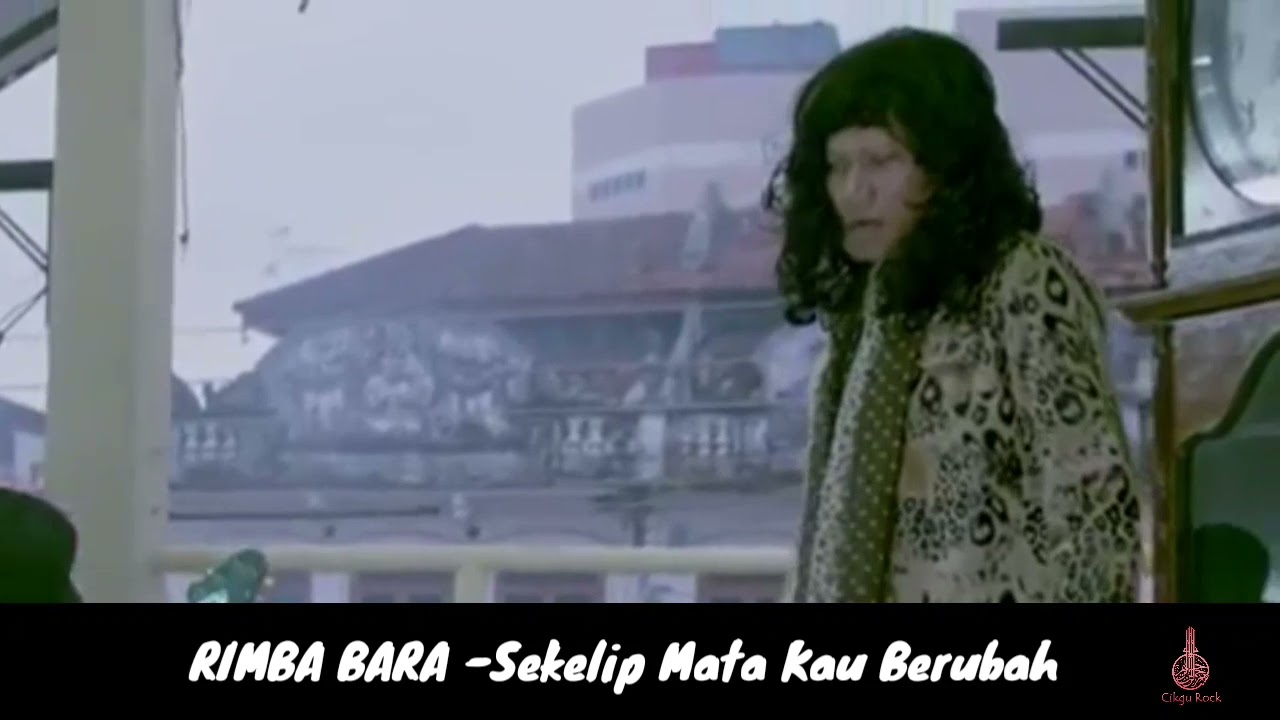 RIMBA BARA - Sekelip Mata Kau Berubah
