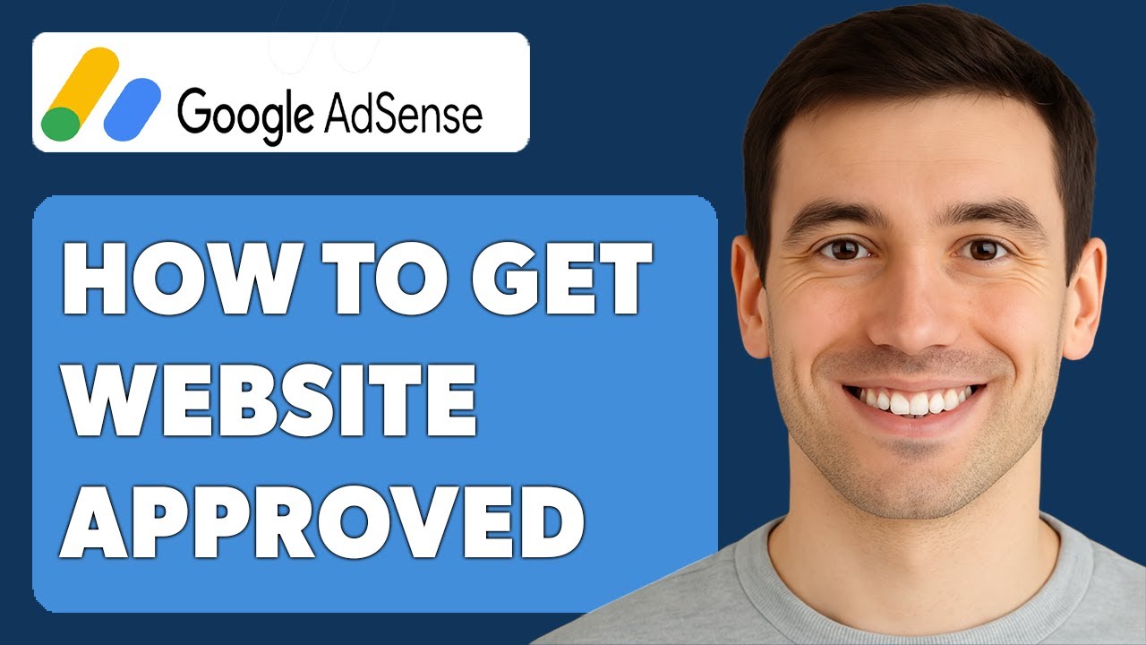 How To Get Your Website Approved For Google Adsense [2025 Guide]
