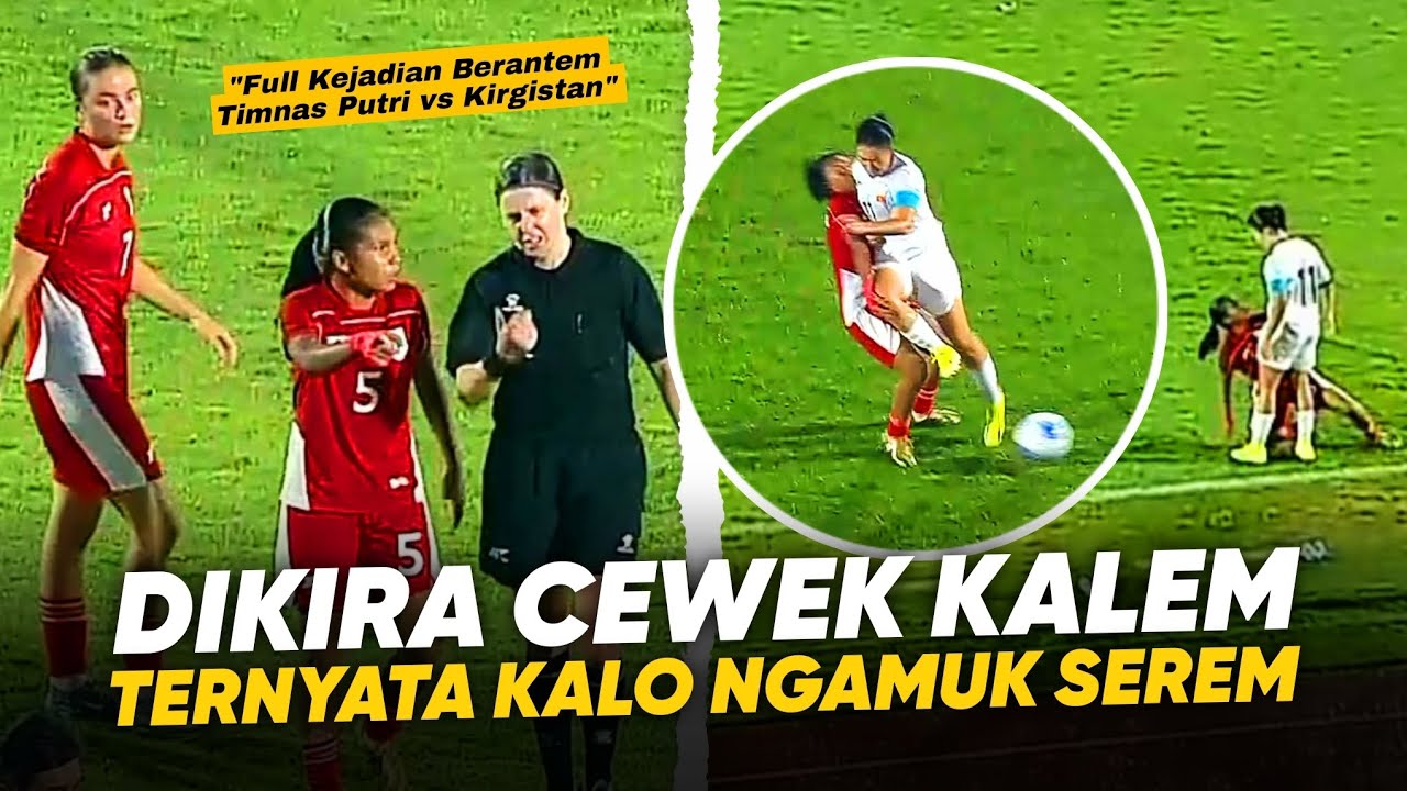 Cantik Cantik Hobi Gelud !! Full Kronologi Keributan Timnas Putri Indonesia vs Kirgistan