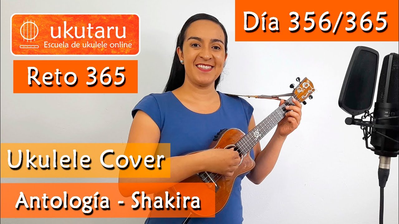 356. RETO 365 D&Iacute;A 356: ANTOLOG&Iacute;A ( SHAKIRA )  -  UKULELE COVER