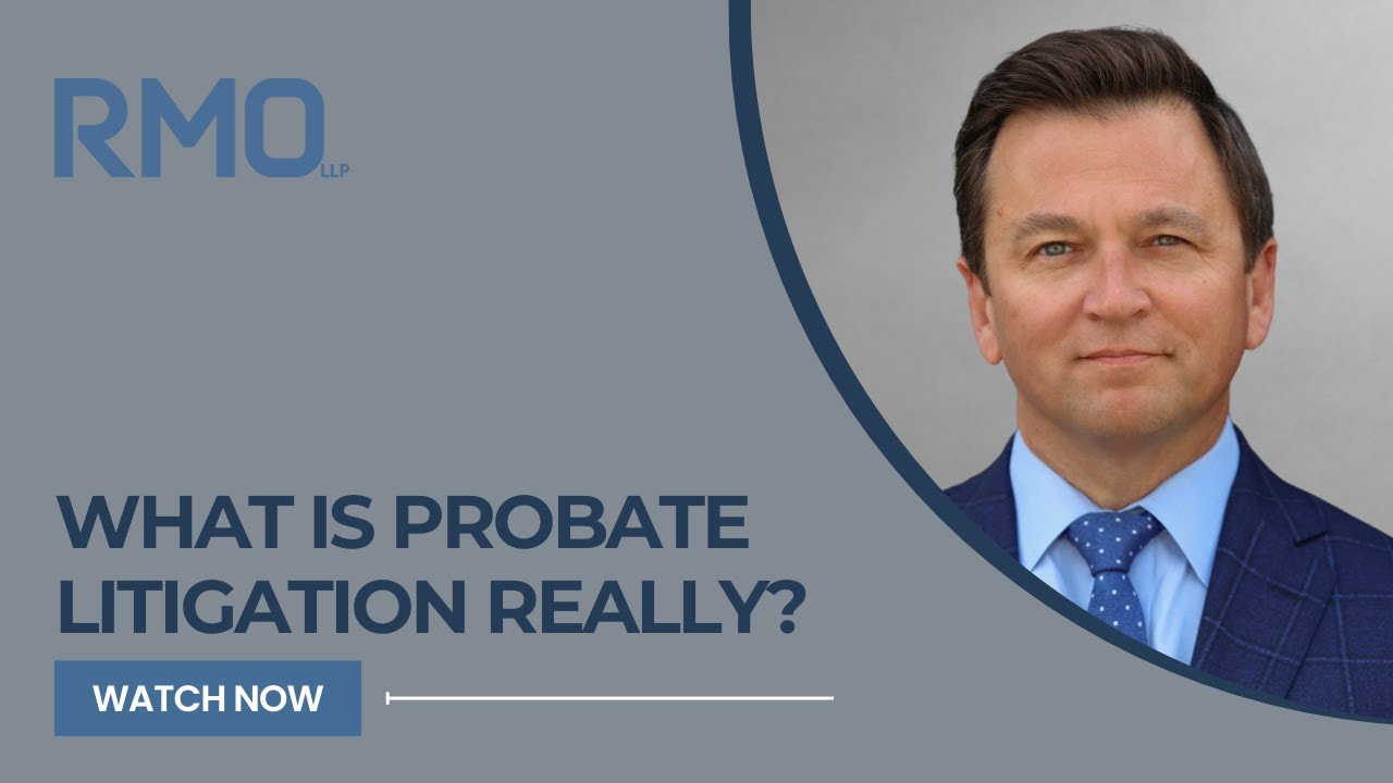 What Is Probate Litigation Really? | RMO Lawyers