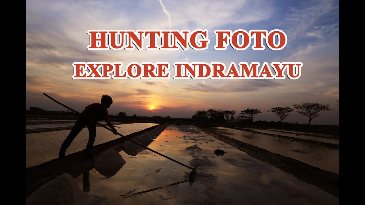 Hunting Foto tempat- tempat tersembunyi,  Explore Indramayu 2018