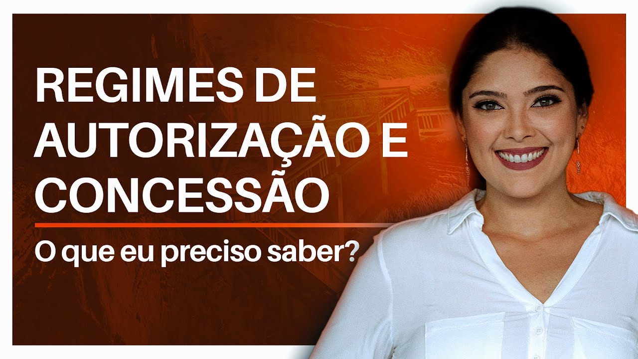 Regimes de AUTORIZA&Ccedil;&Atilde;O e CONCESS&Atilde;O: tudo o que voc&ecirc; precisa saber!