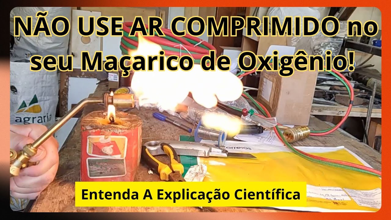 NÃO USE AR COMPRIMIDO no seu Maçarico de Oxigênio! A Explicação Científica. - EP636