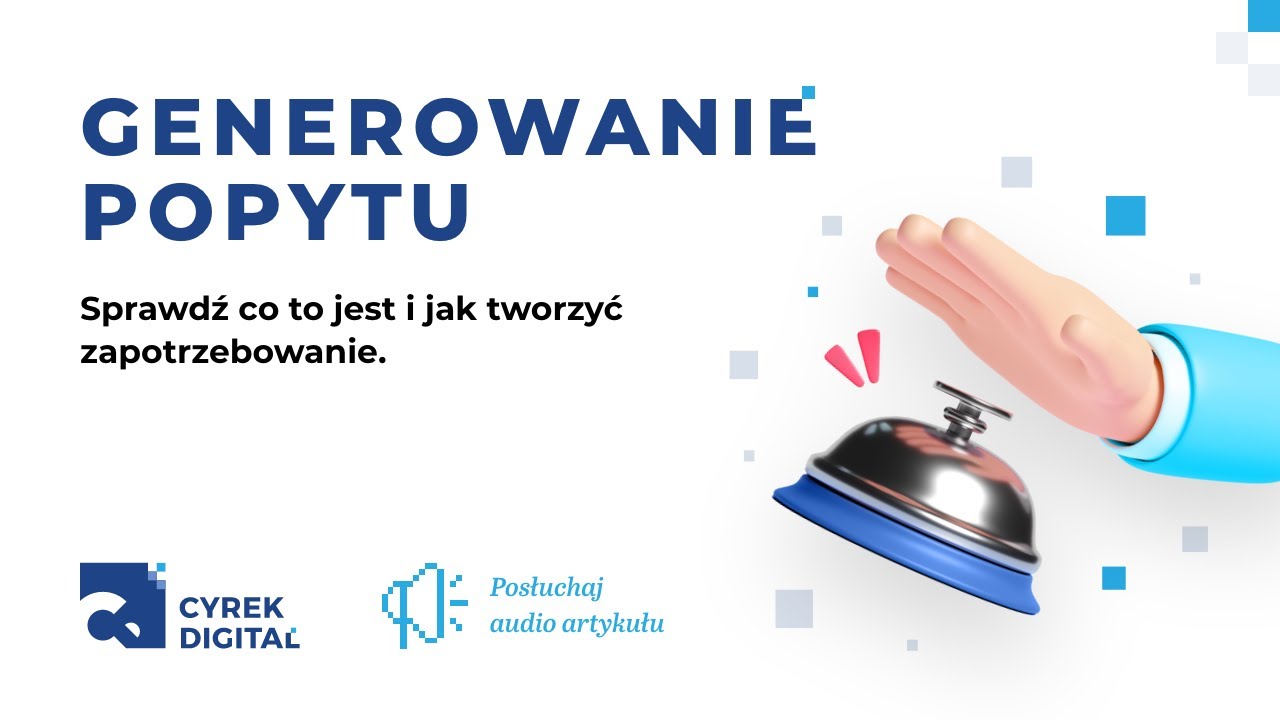 Generowanie popytu &ndash; co to jest i jak tworzyć zapotrzebowanie