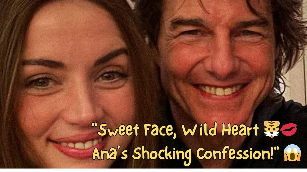 Ana's Shocking Confession About Her Love Life With Tom Cruise.........