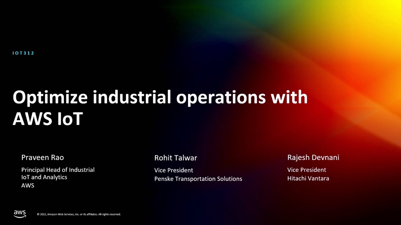 AWS re:Invent 2022 - Optimize industrial operations with AWS IoT (IOT312)