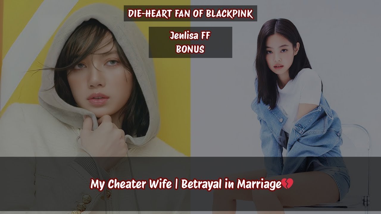Jenlisa ff 💔My Cheater Wife | Betrayal in Marriage💔(BONUS WITH HAPPY ENDING) #jenlisa #jenlisaff