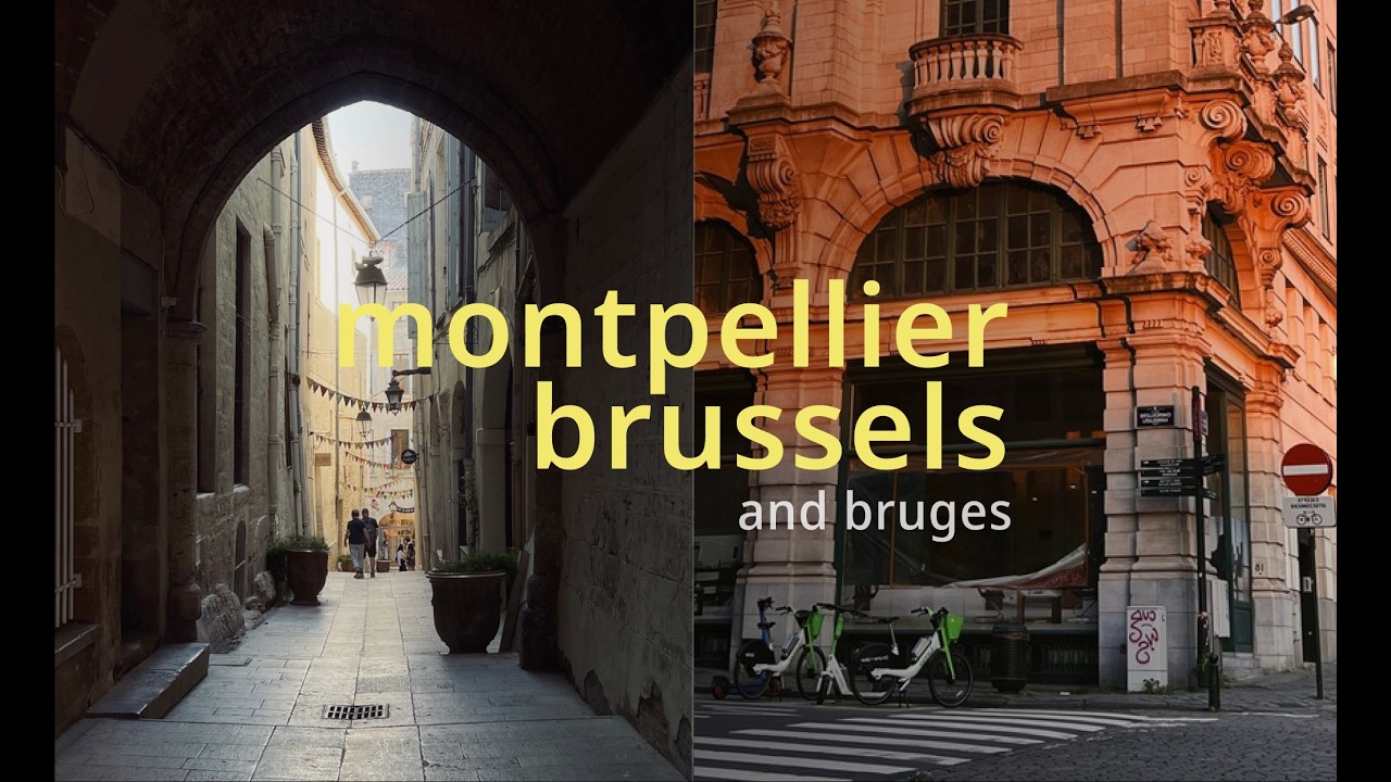 two weekend trips — montpellier, brussels & bruges, slow travel