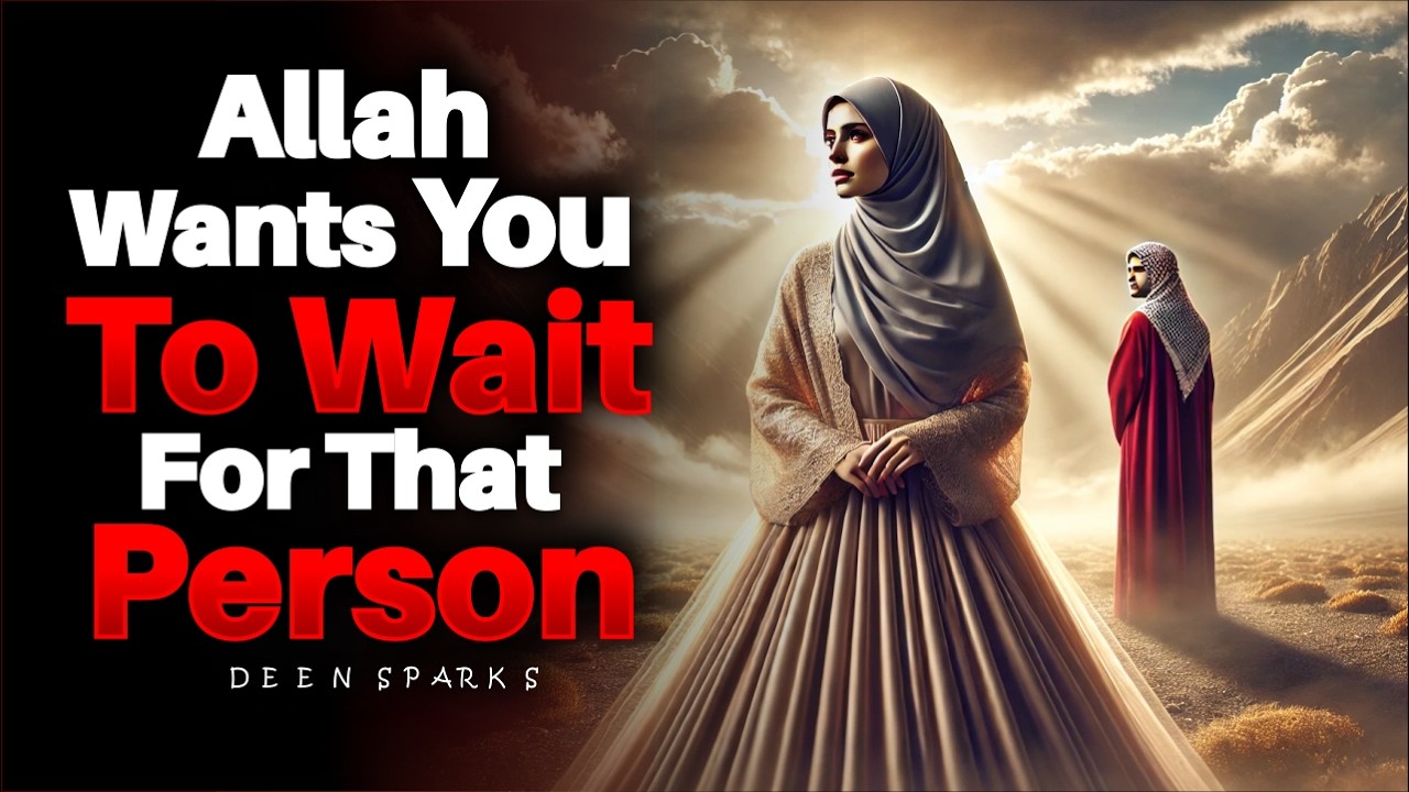Allah Wants You To Wait For That Person | ISLAM