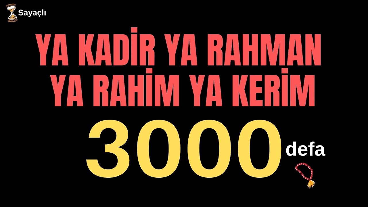 YA KADİR YA RAHMAN YA RAHİM YA KERİM 3000 ADET  | Sevgi ve Muhabbet İçin Zikir
