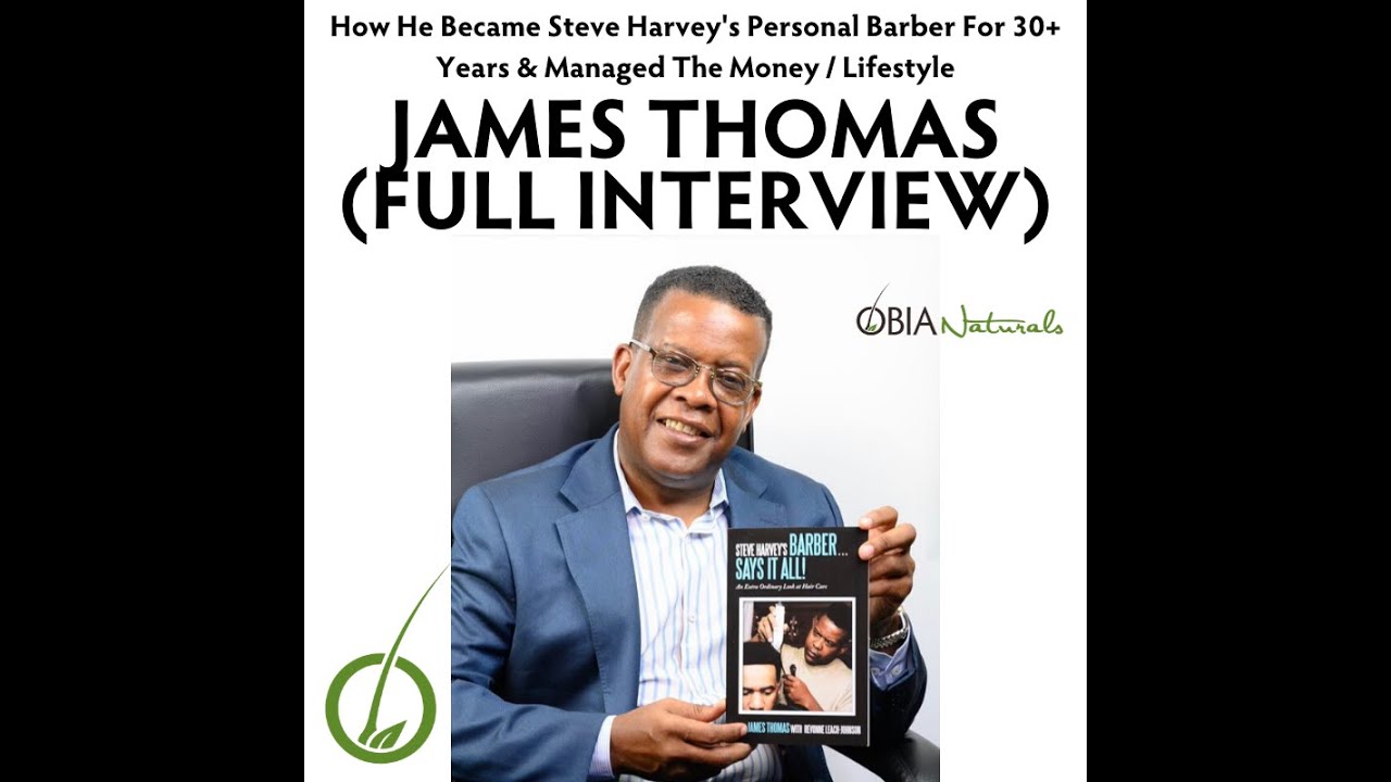 James Thomas (Full Interview) - How He Became Steve Harvey's Personal Barber For 30+ Years