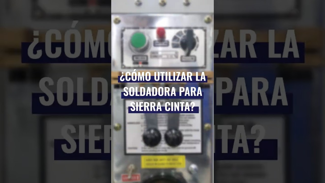 &iquest;C&oacute;mo utilizar la Soldadora de Sierra Cinta?